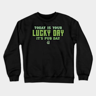 Today is your lucky day, It's pub day Crewneck Sweatshirt